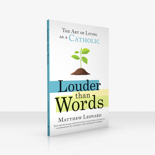 Louder Than Words: The Art of Living as a Catholic (Print Version)